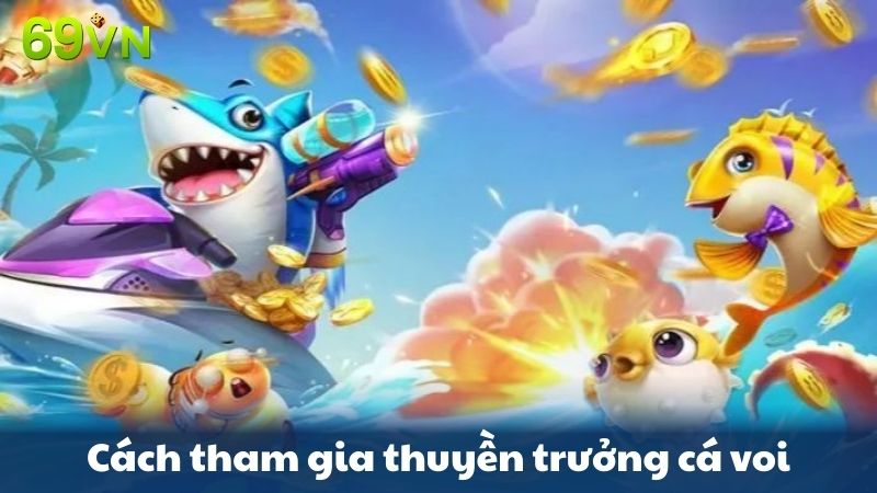 các bước tham gia thuyền trưởng cá voi