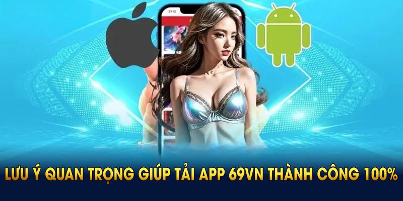 lưu ý khi tải app 69vn