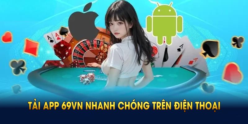 Tải app 69VN nhanh chóng trên điện thoại